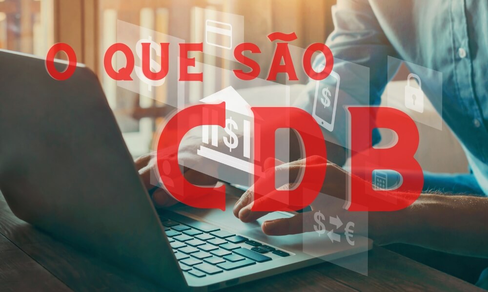 O QUE É CDB E VALE A PENA INVESTIR?